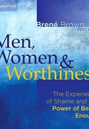 Men, Women, and Worthiness: The Experience of Shame and the Power of Being Enough (Brené Brown)