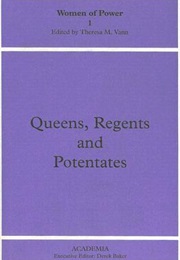 Queens, Regents and Potentates (Theresa M. Vann)