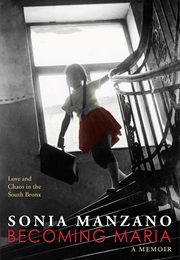 Becoming Maria: Love and Chaos in the South Bronx (Sonia Manzano)