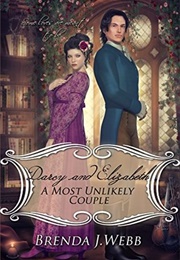 Darcy and Elizabeth: A Most Unlikely Couple (Brenda J. Webb)