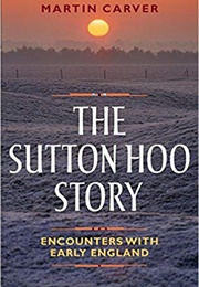 The Sutton Hoo Story (Martin Carver)