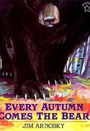 Every Autumn Comes the Bear (Jim Arnosky)