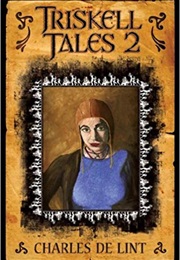 Triskell Tales 2: 6 More Years of Chapbooks (Charles De Lint)