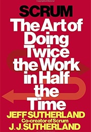 Scrum: The Art of Doing Twice the Work in Half the Time (Jeff Sutherland)