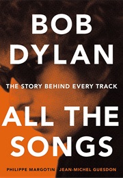 Bob Dylan All the Songs: The Story Behind Every Track (Guesdon & Margotin)