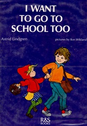 I Want to Go to School Too (Astrid Lindgren)