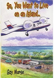 So, You Want to Live on an Island... (Gay Morse)