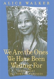 We Are the Ones We Have Been Waiting for (Alice Walker)
