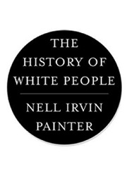 History of White People (Nell Irvin Painter)