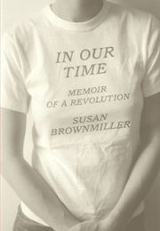 In Our Time: Memoir of a Revolution (Susan Brownmiller)