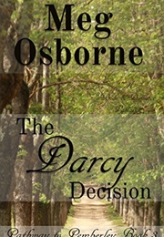 The Darcy Decision: A Pride and Prejudice Variation (Meg Osborne)