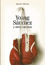 Young Sánchez Y Otros Cuentos (Ignacio Aldecoa)