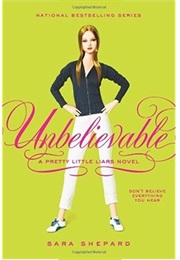 Pretty Little Liars Unbelievable (Sara Shepard)