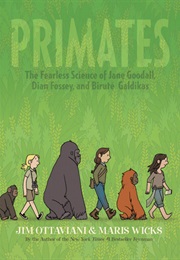 Primates: The Fearless Science of Jane Goodall, Dian Fossey, and Biruté Galdikas (Jim Ottaviani)