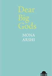 Dear Big Gods (Mona Arshi)