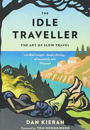 The Idle Traveller: The Art of Slow Travel (Dan Kieran)