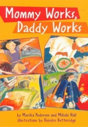 Mommy Works, Daddy Works (Marika Pedersen)
