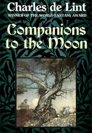 Companions to the Moon (Charles De Lint)
