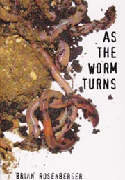As the Worm Turns (Brian Rosenberger)