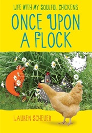 Once Upon  a Flock : Life With My Soulful Chickens (Lauren Scheuer)