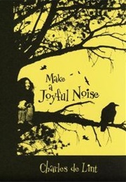Make a Joyful Noise (Charles De Lint)