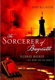 Richard Wagner: The Sorcerer of Bayreuth (Barry Millington)