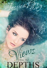 Views From the Depths (Jessica Grey)