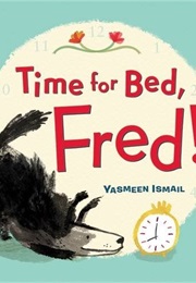 Time for Bed, Fred! (Yasmeen Ismail)