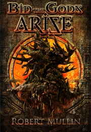 Bid the Gods Arise (Robert Mullin)