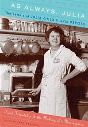 As Always, Julia: The Letters of Julia Child & Avis Devoto