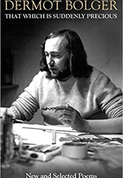 That Which Is Suddenly Precious: New and Selected Poems (Dermot Bolger)