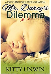 Mr. Darcy's Dilemma: A Pride and Prejudice Variation (Kitty Unwin)