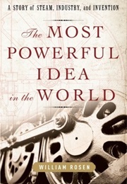 The Most Powerful Idea in the World (William Rosen)