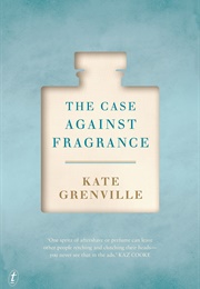 The Case Against Fragrance (Kate Grenville)