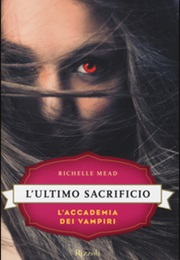 L'ultimo Sacrificio (Vampire Academy #6) (Richelle Mead)