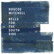 Roscoe Mitchell - Bells for the South Side