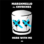 Here With Me - Marshmello Ft. CHVRCHES
