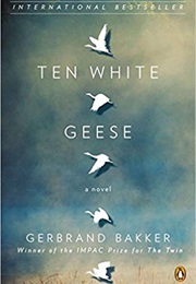 Ten White Geese (Gerbrand Bakker)