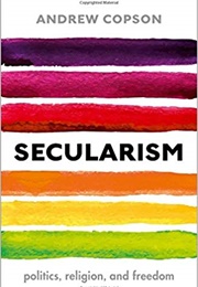 Secularism: Politics, Religion, and Freedom (Andrew Copson)