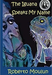 The Iguana Speaks My Name (Roberto Moulun)