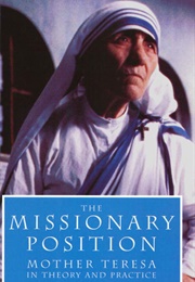 The Missionary Position: Mother Teresa in Theory & Practice (Christopher Hitchens)