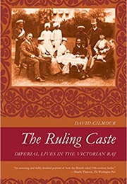 The Ruling Caste: Imperial Lives in the Victorian Raj (David Gilmour)