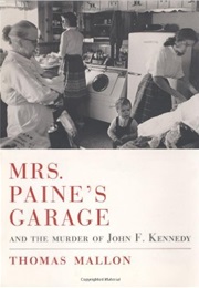 Mrs. Paine&#39;s Garage: And the Murder of John F. Kennedy (Thomas Mallon)