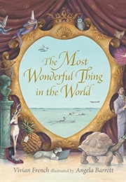 The Most Wonderful Thing in the World (Vivian French & Angela Barrett)
