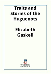 Traits and Stories of the Huguenots (Elizabeth Gaskell)