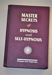 Master Secrets of Hypnosis and Self-Hypnosis (Kurt Tepperwein)