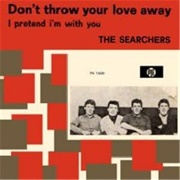 Don't Throw Your Love Away - The Searchers