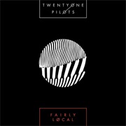 Fairly Local - Twenty One Pilots