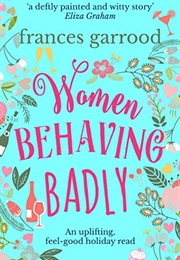 Women Behaving Badly (Francis Garrood)