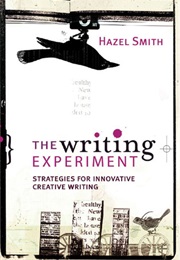 The Writing Experiment: Strategies for Innovative Creative Writing (Hazel Smith)